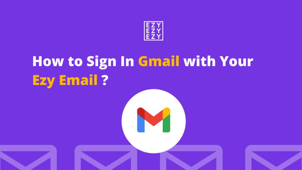 How to Sign In Gmail with Your Ezy Email?